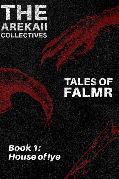 The Arekaii Collective; FALMR Book 1: House of Iye