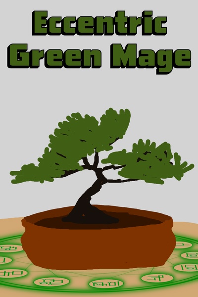 The Eccentric Green Mage at the End of Time Refuses to Learn Nature Magic