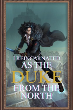 I reincarnated as the Duke from the North.