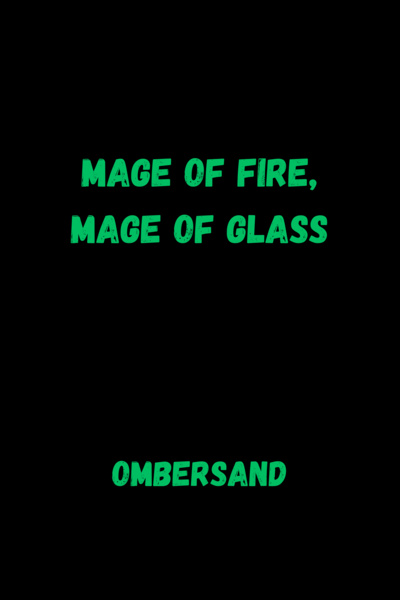 Mage of Fire, Mage of Glass