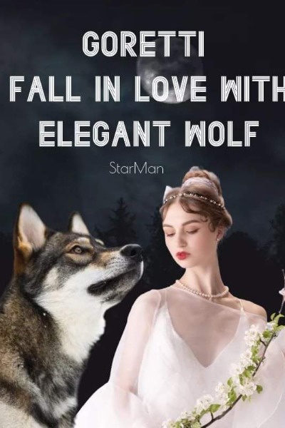 Goretti Fall In Love With Elegant Wolf