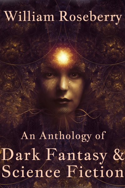 An Anthology of Dark Fantasy & Science Fiction