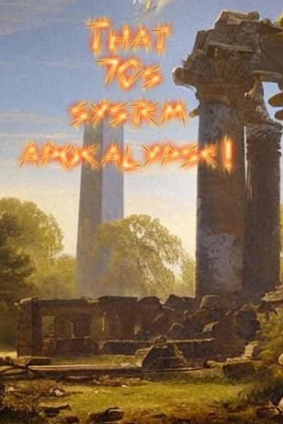 That 70s Sytem Apocalypse!