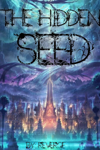 The Hidden Seed (in Hiatus for a Rewrite)