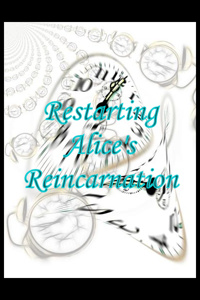 Restarting Alice's Reincarnation