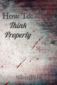 How To: Think Properly