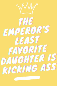 The Emperor's Least Favorite Daughter is Kicking Ass