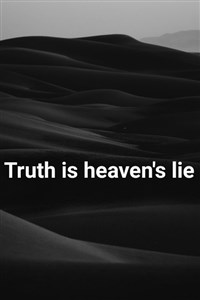 Truth is heaven's lie