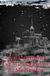 How I Destroyed The Main Questline At My New Job