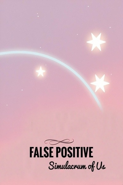 False Positive : Simulacrum of Us