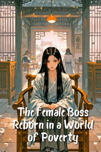 The Female Boss Reborn in a World of Poverty