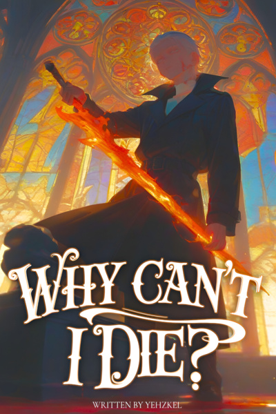 Why Can't I Die? [LitRPG - Immortal MC]